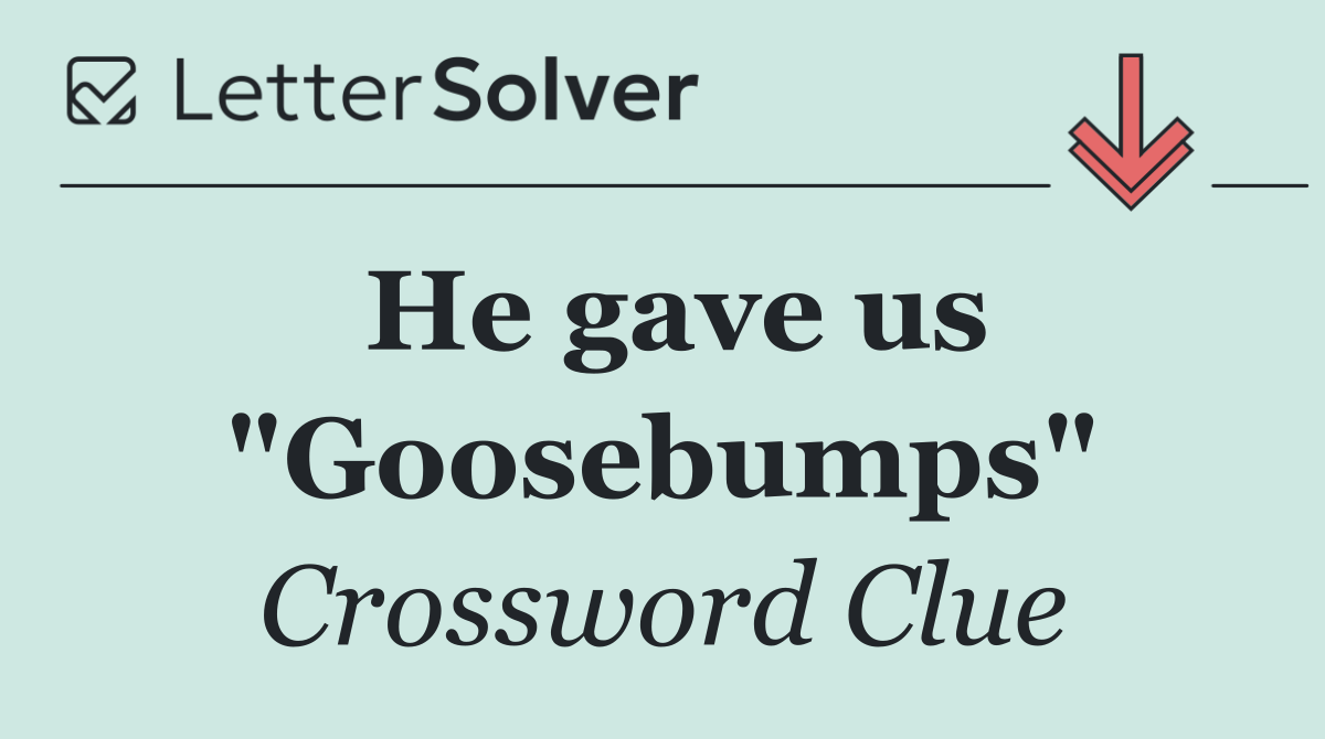 He gave us "Goosebumps"