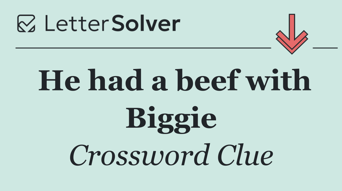 He had a beef with Biggie