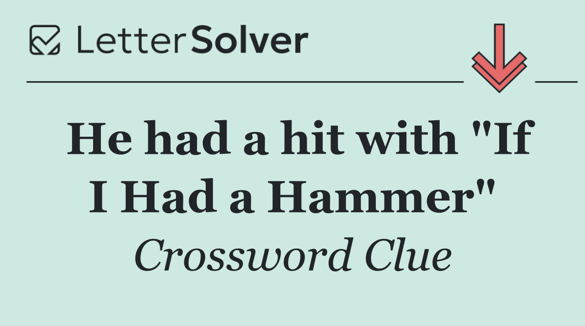 He had a hit with "If I Had a Hammer"