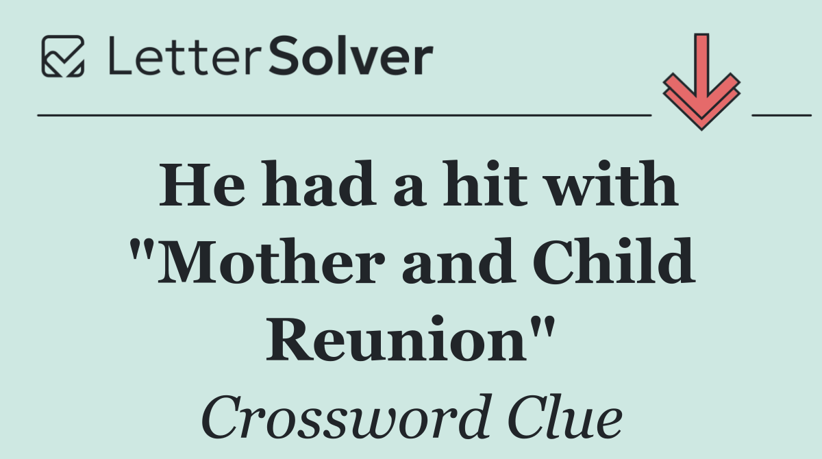 He had a hit with "Mother and Child Reunion"
