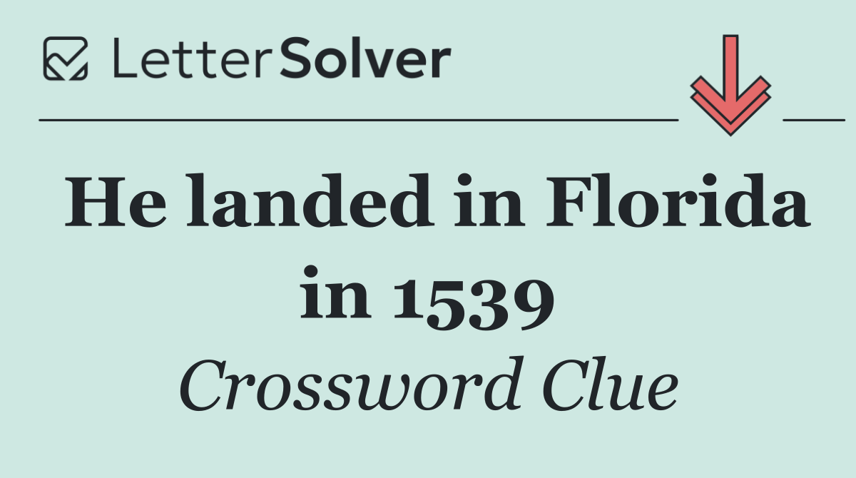 He landed in Florida in 1539
