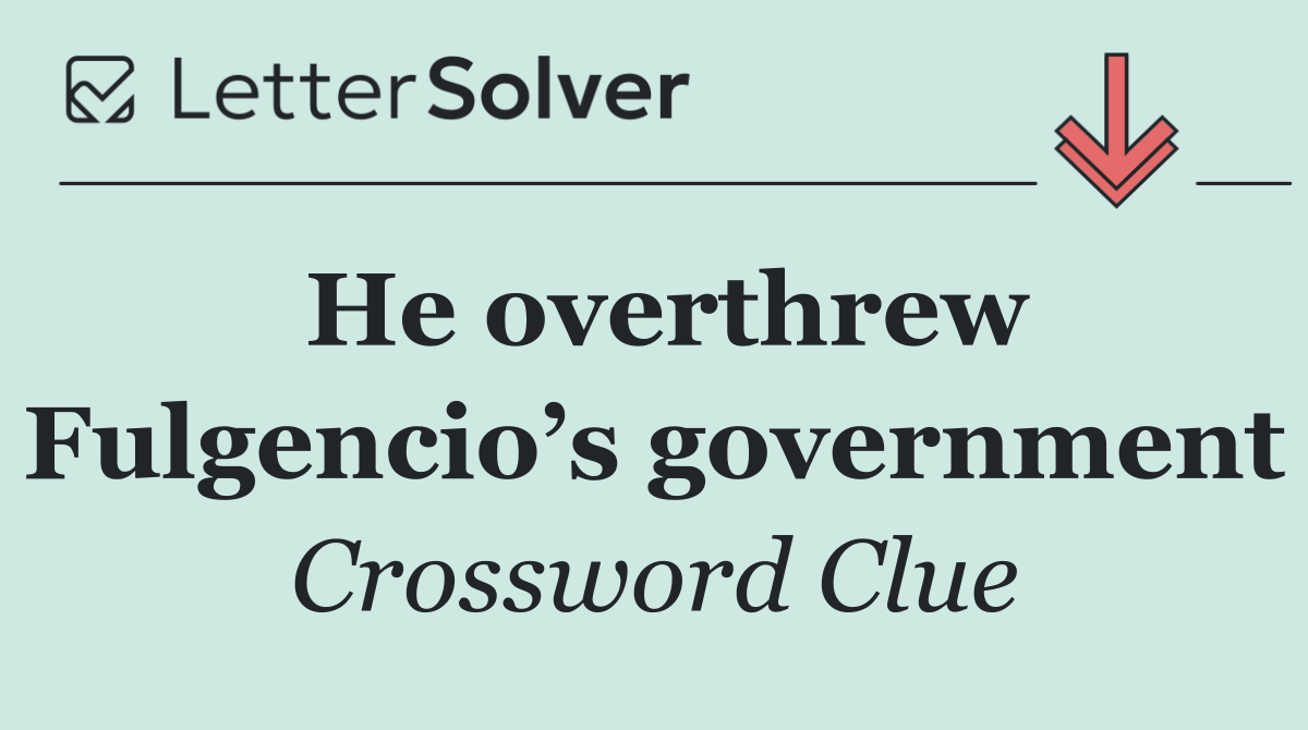 He overthrew Fulgencio’s government