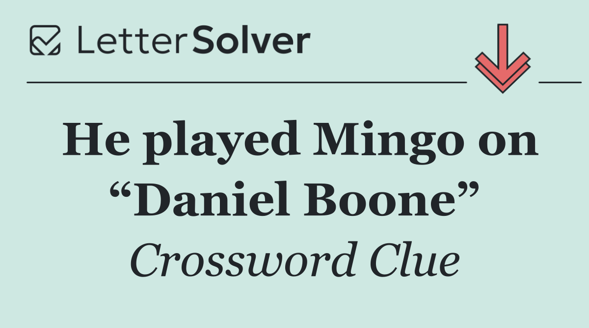 He played Mingo on “Daniel Boone”