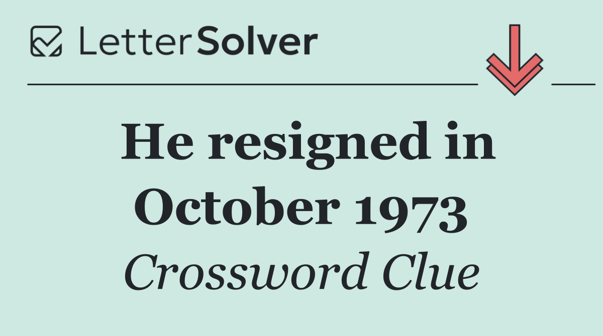 He resigned in October 1973