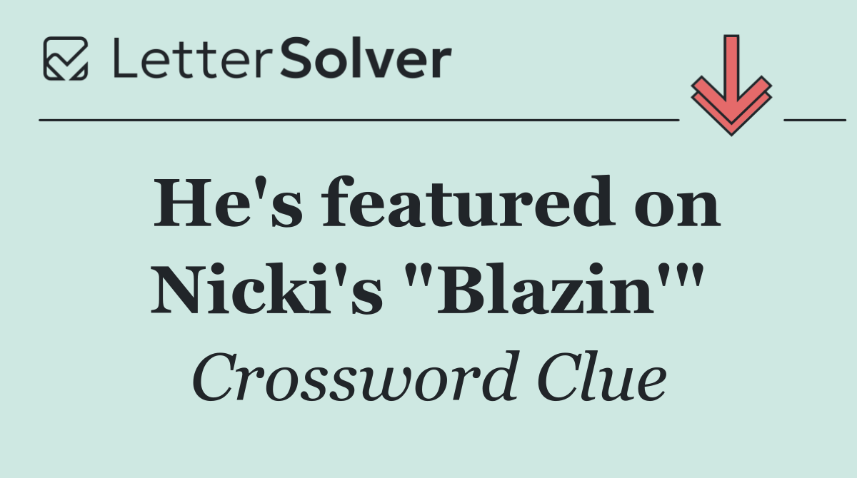 He's featured on Nicki's "Blazin'"