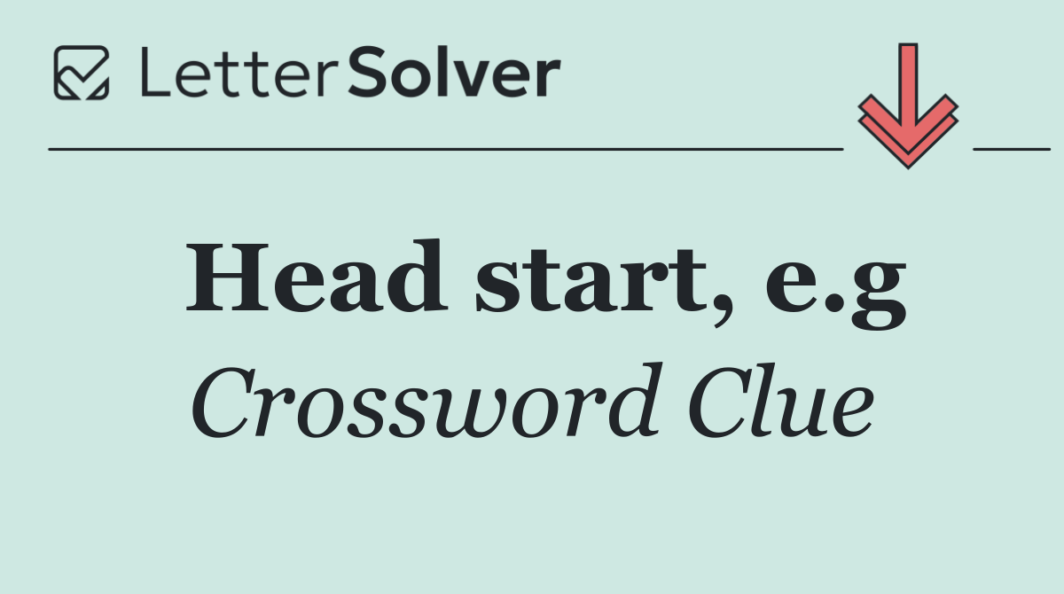 Head start, e.g