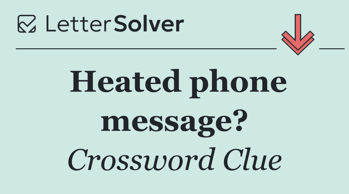 Heated phone message?