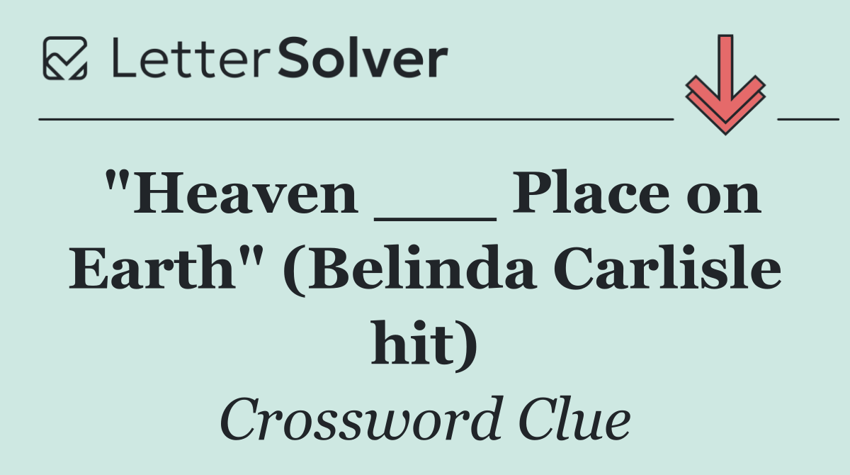 "Heaven ___ Place on Earth" (Belinda Carlisle hit)