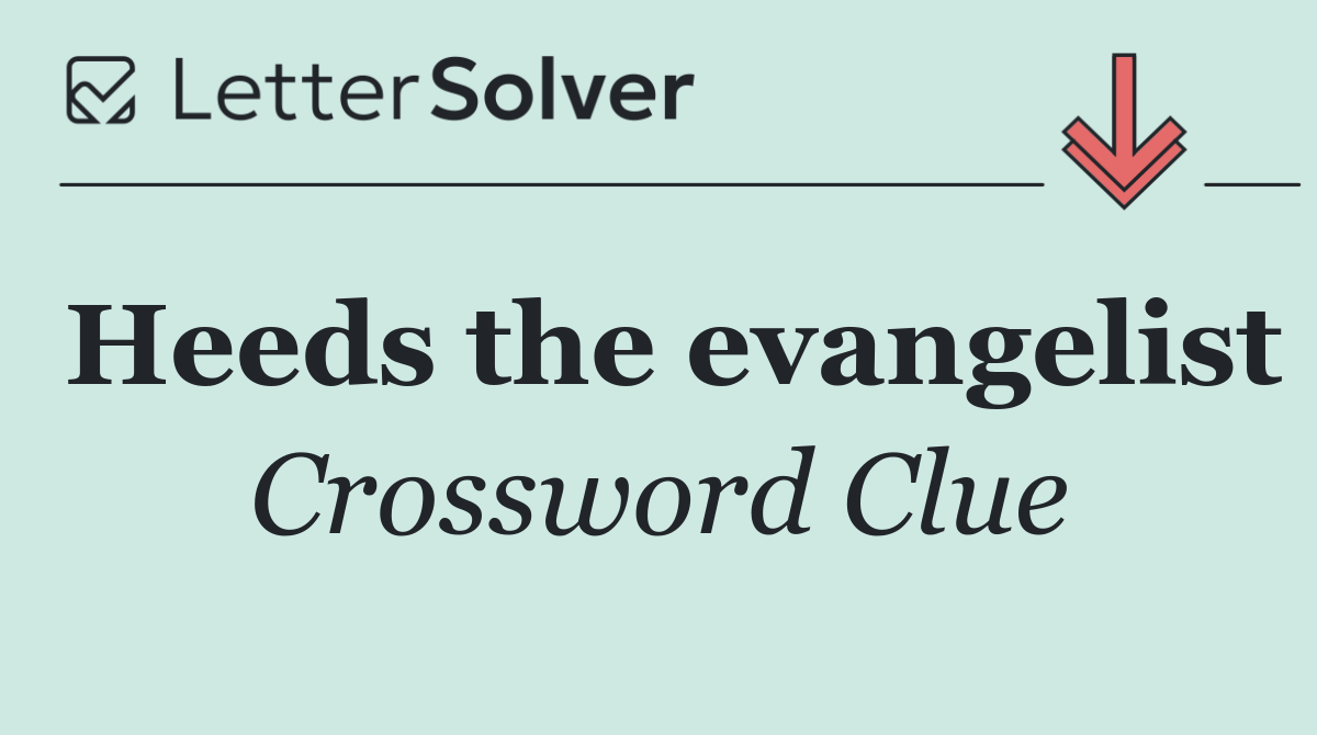 Heeds the evangelist