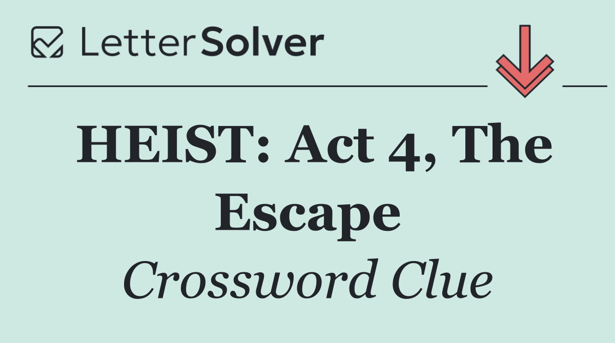 HEIST: Act 4, The Escape
