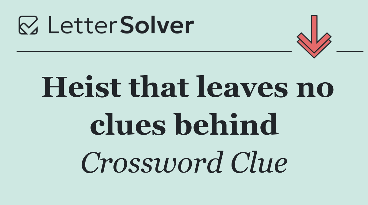 Heist that leaves no clues behind
