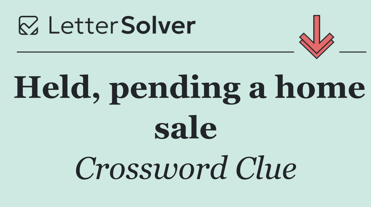 Held, pending a home sale