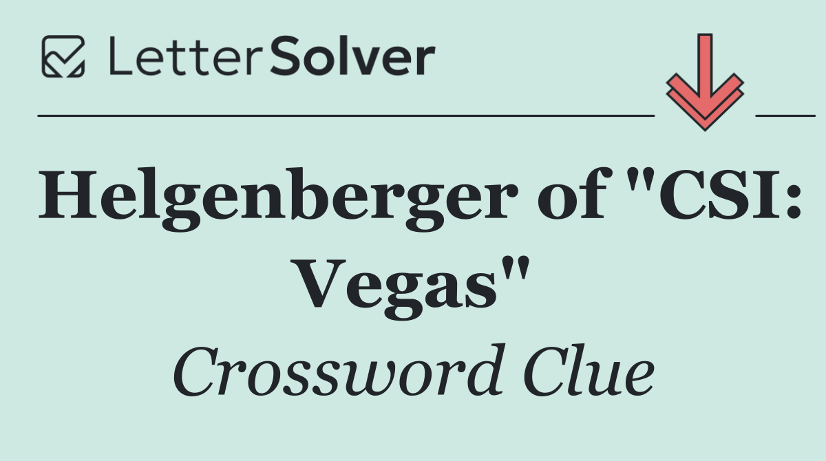 Helgenberger of "CSI: Vegas"