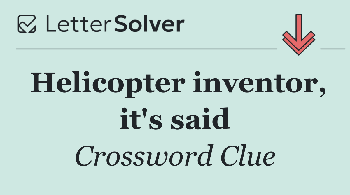 Helicopter inventor, it's said