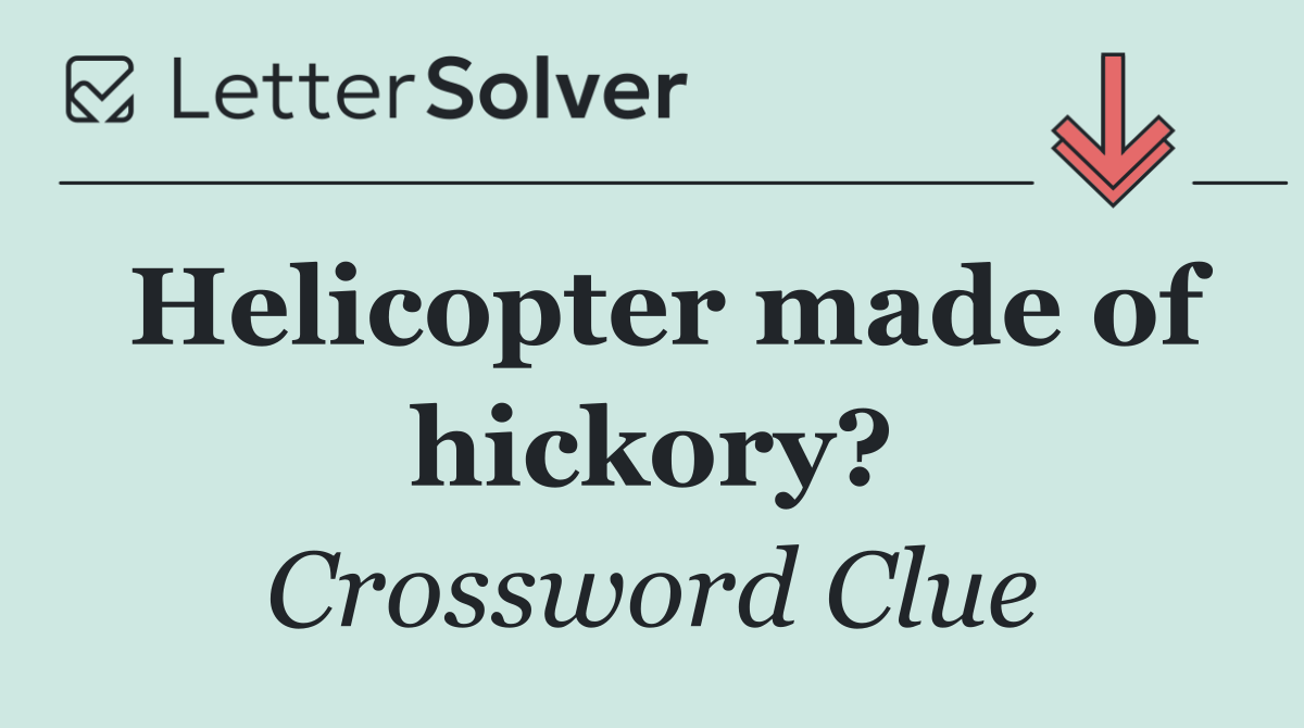 Helicopter made of hickory?