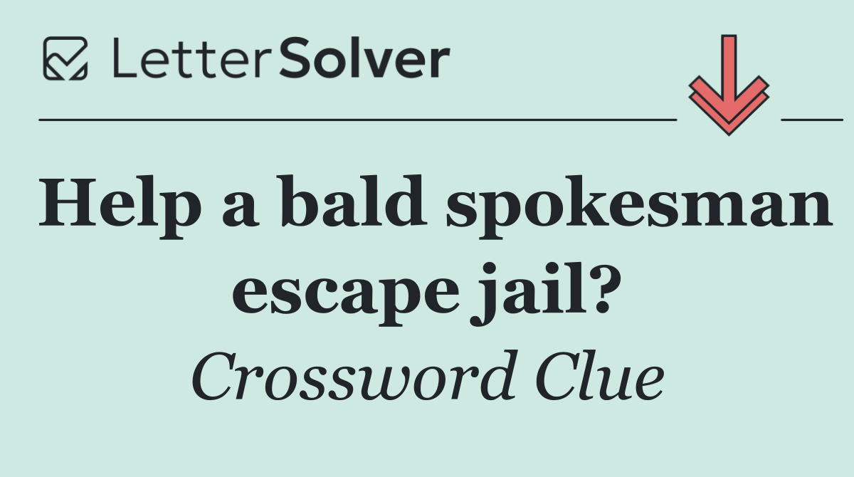 Help a bald spokesman escape jail?