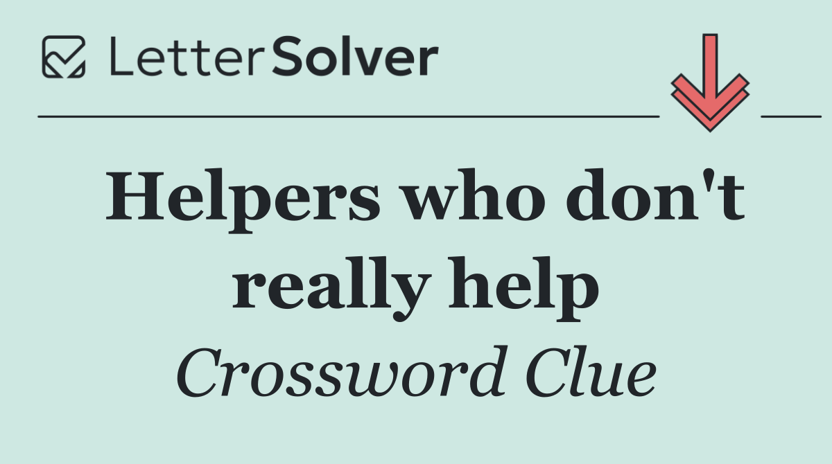 Helpers who don't really help