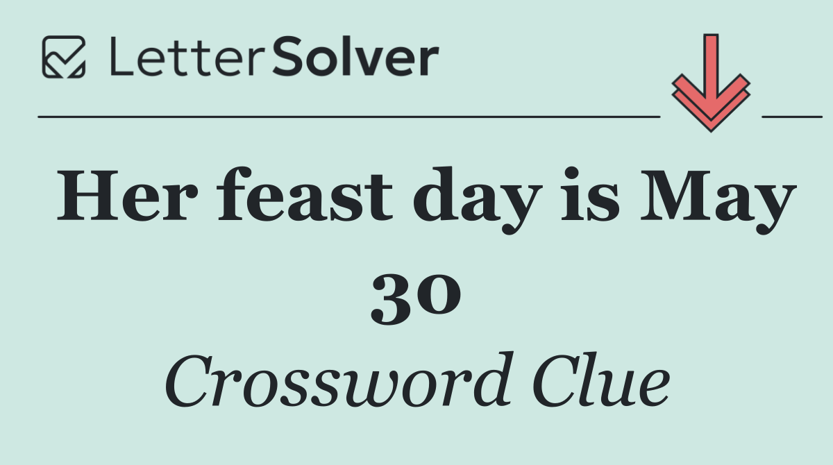 Her feast day is May 30