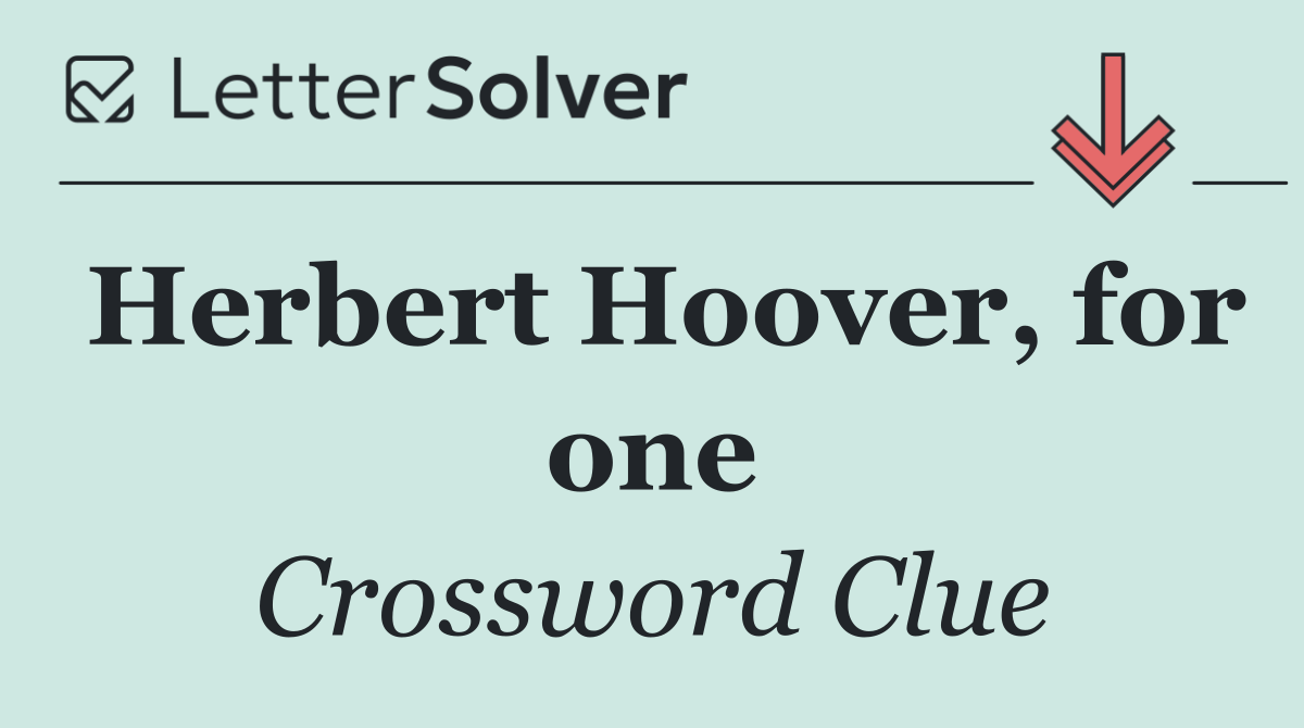 Herbert Hoover, for one
