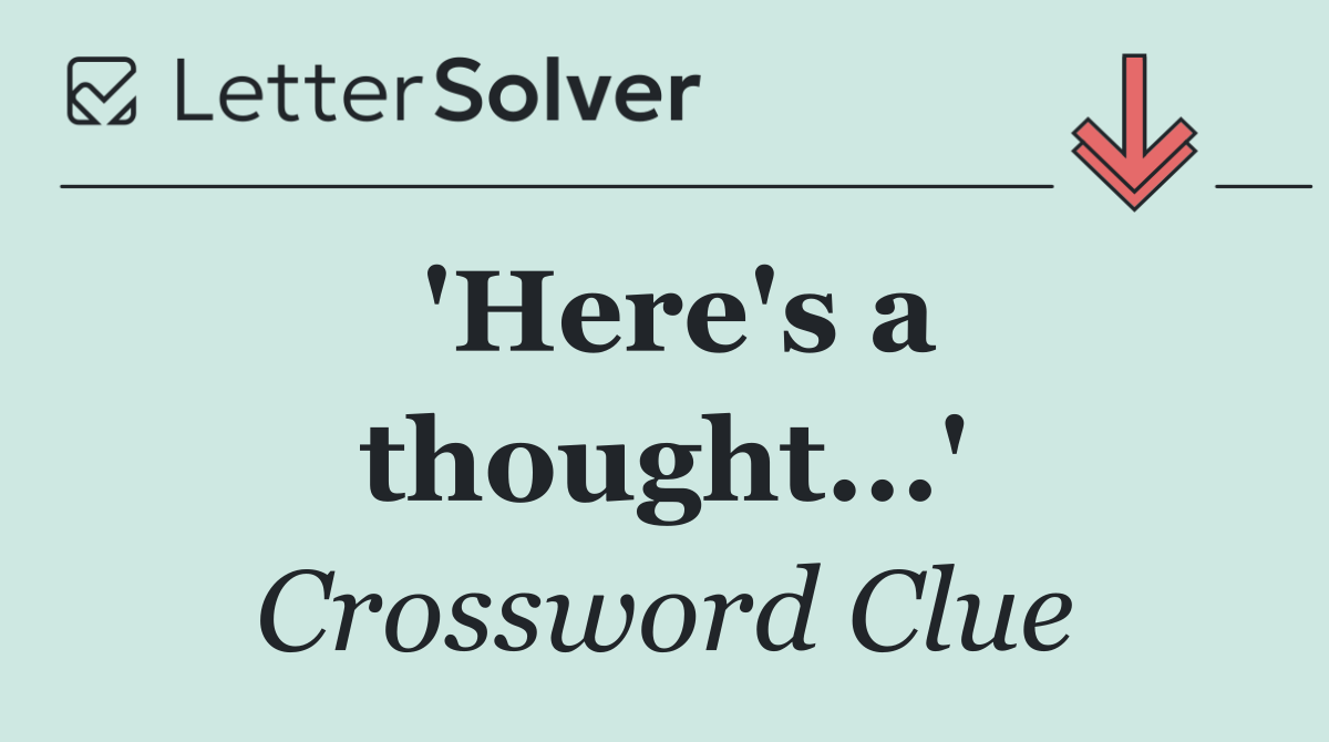 'Here's a thought...'