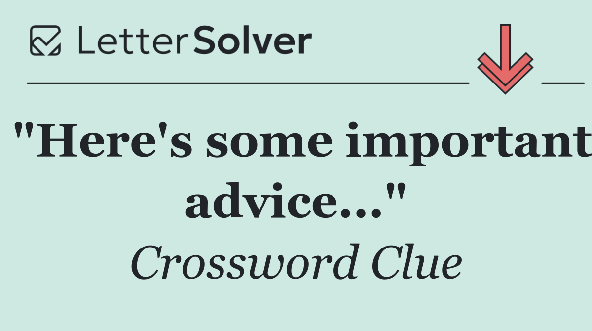 "Here's some important advice..."