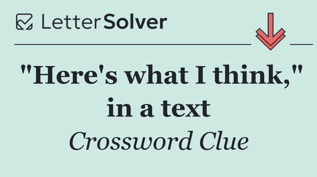 "Here's what I think," in a text