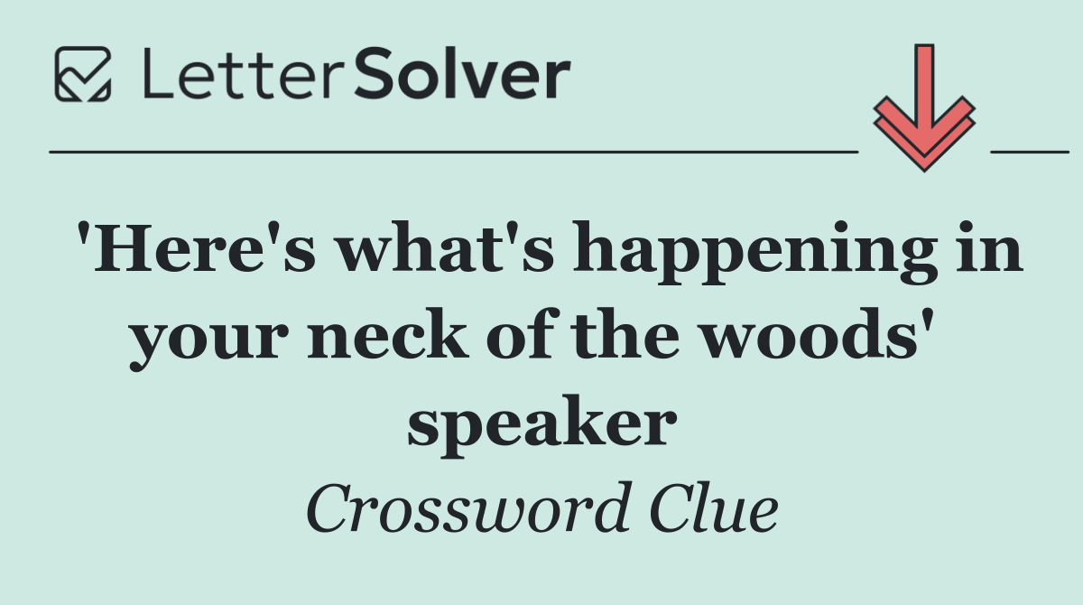 'Here's what's happening in your neck of the woods'  speaker