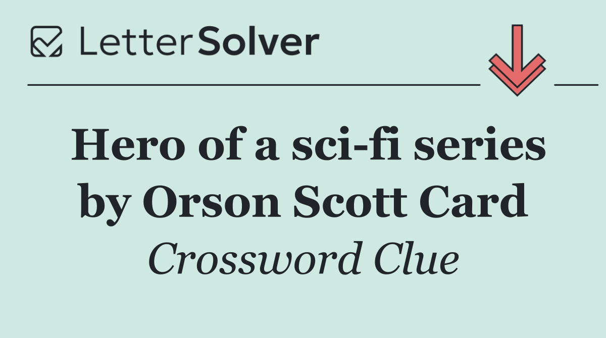 Hero of a sci fi series by Orson Scott Card