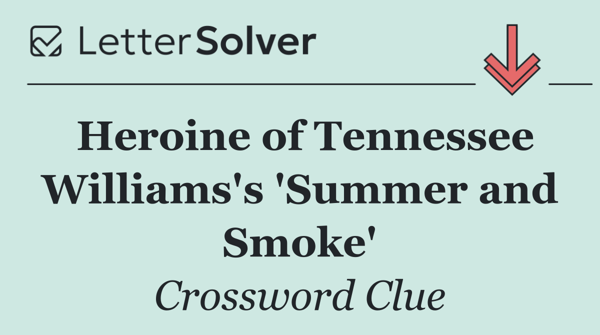 Heroine of Tennessee Williams's 'Summer and Smoke'
