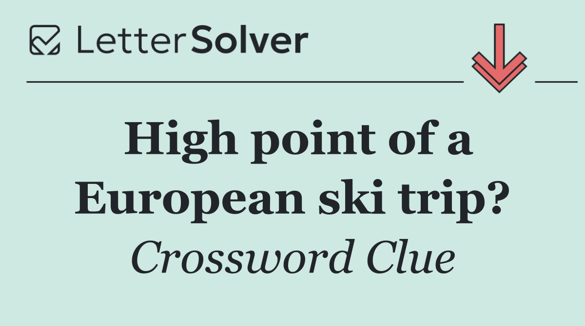 High point of a European ski trip?