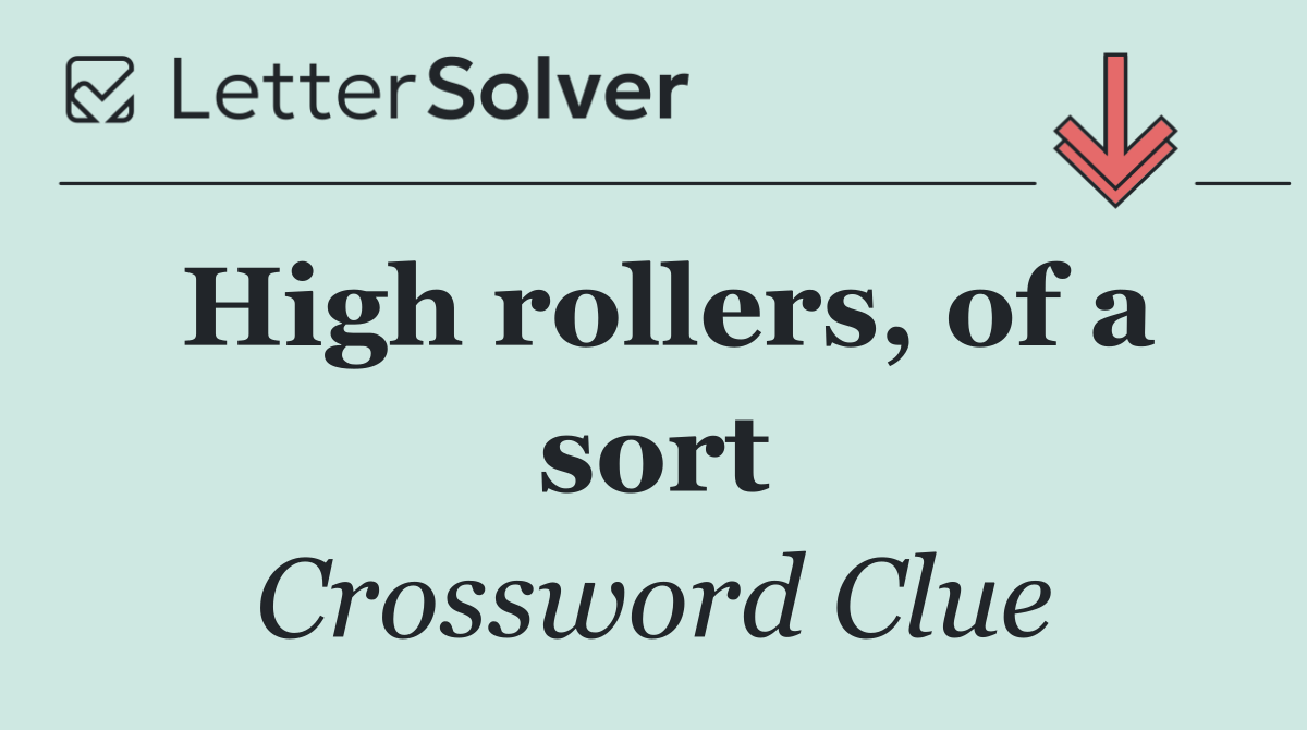High rollers, of a sort