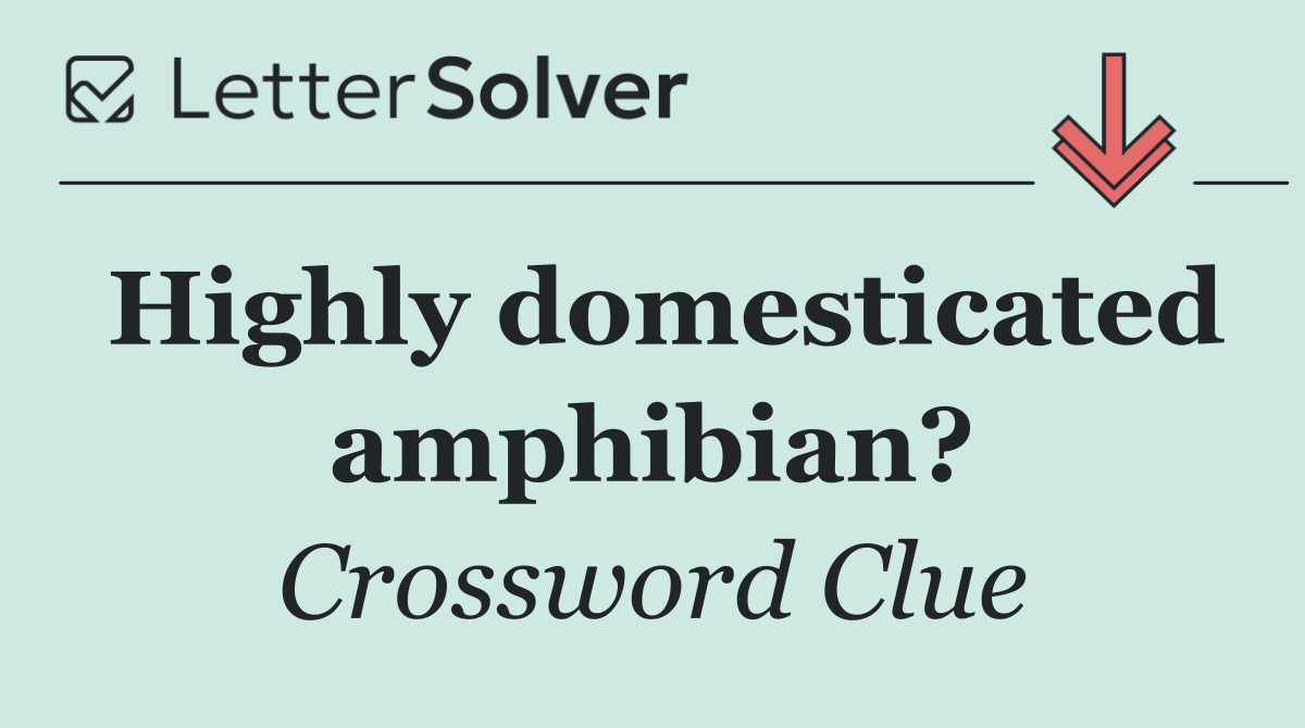 Highly domesticated amphibian?