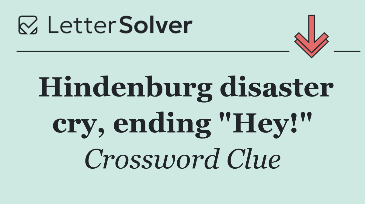 Hindenburg disaster cry, ending "Hey!"