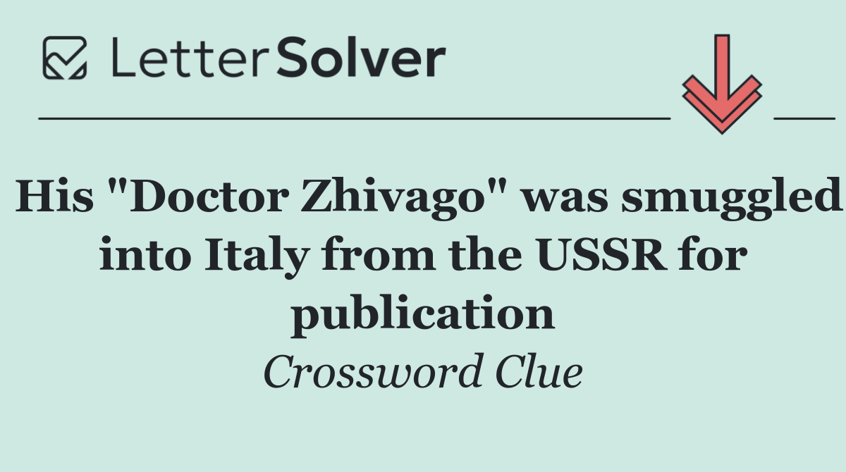 His "Doctor Zhivago" was smuggled into Italy from the USSR for publication