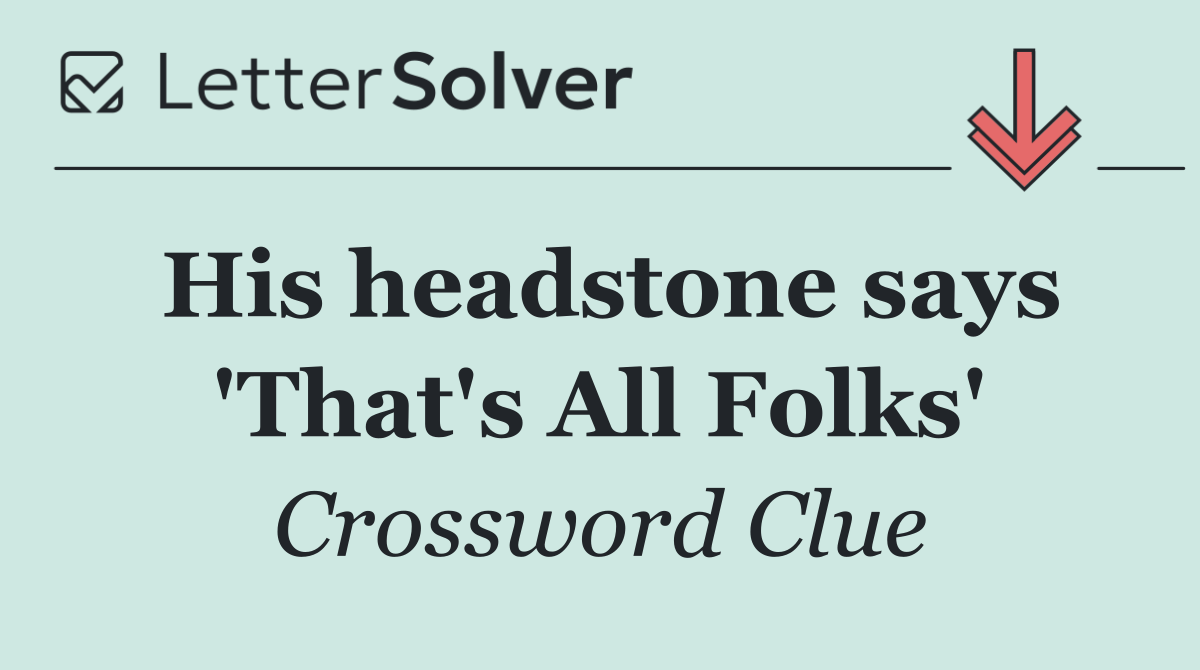 His headstone says 'That's All Folks'