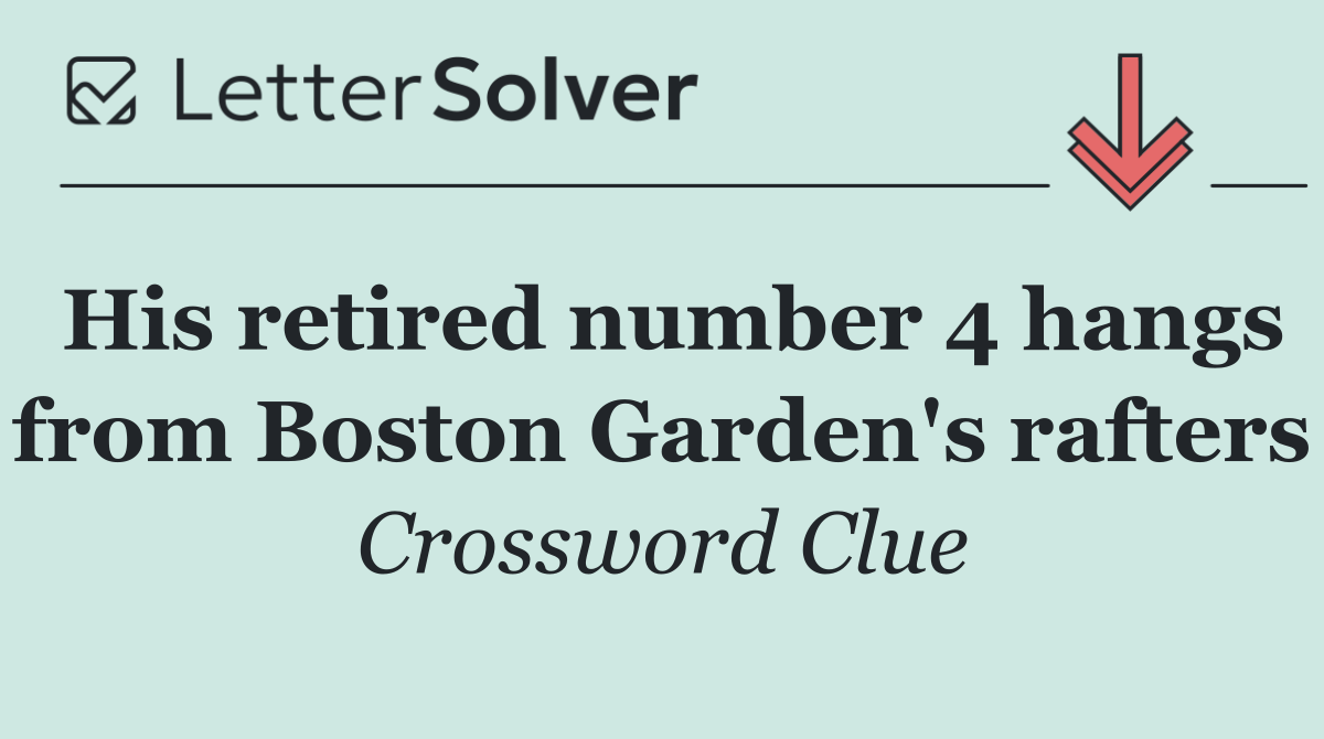 His retired number 4 hangs from Boston Garden's rafters