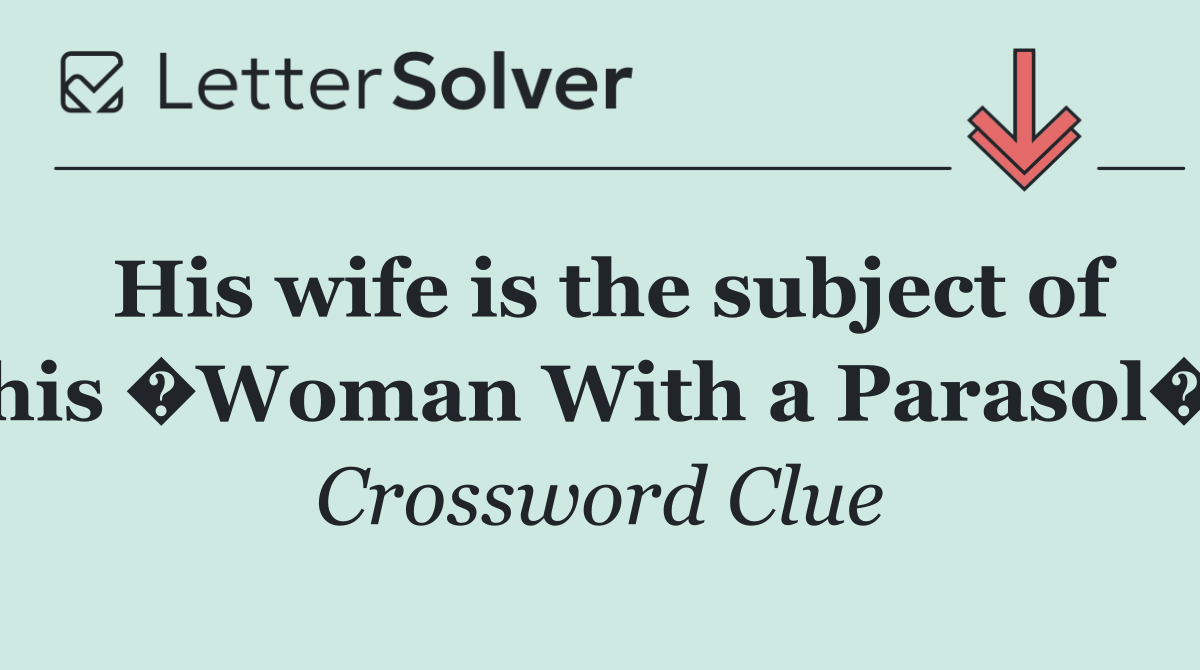 His wife is the subject of his �Woman With a Parasol�