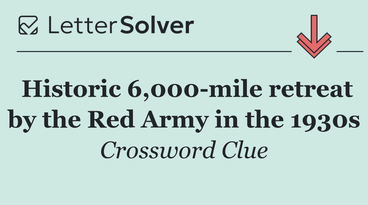 Historic 6,000 mile retreat by the Red Army in the 1930s