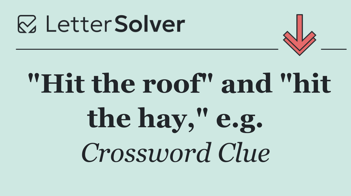 "Hit the roof" and "hit the hay," e.g.