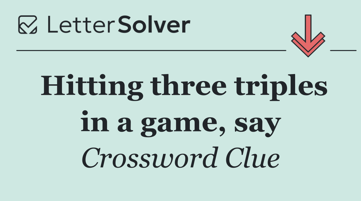 Hitting three triples in a game, say
