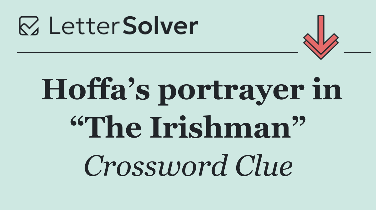 Hoffa’s portrayer in “The Irishman”