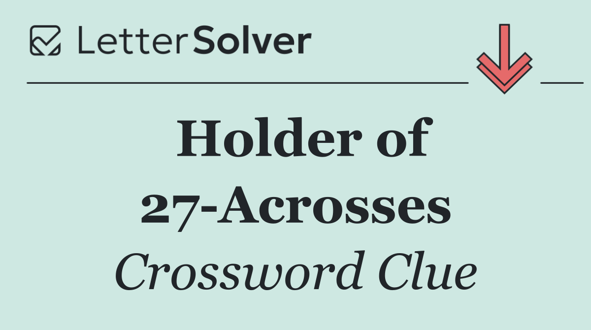 Holder of 27 Acrosses