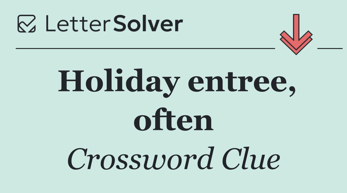 Holiday entree, often
