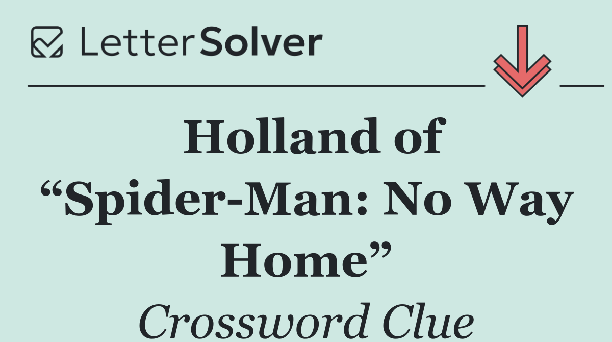 Holland of “Spider Man: No Way Home”