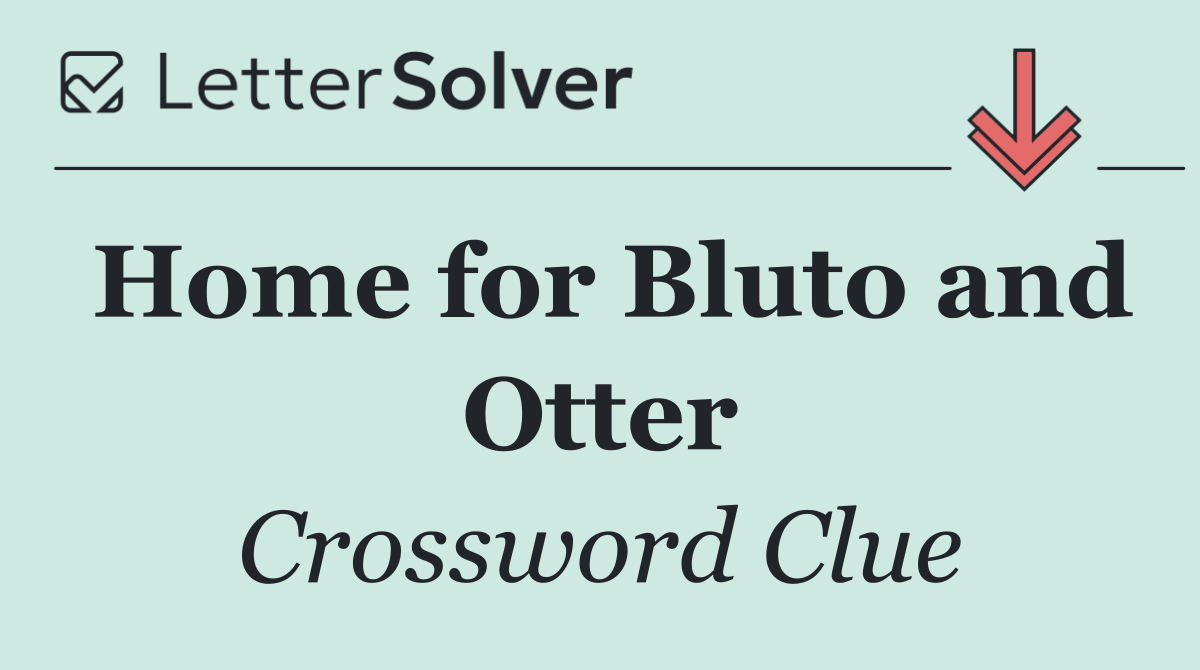 Home for Bluto and Otter