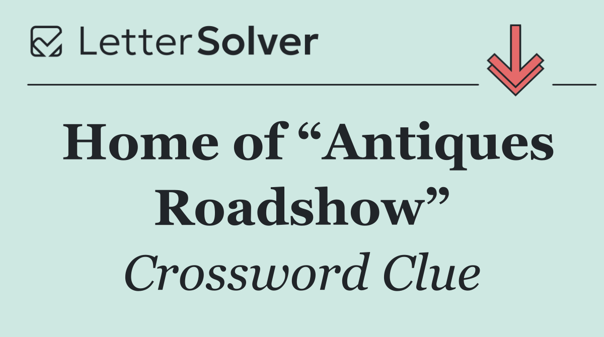 Home of “Antiques Roadshow”