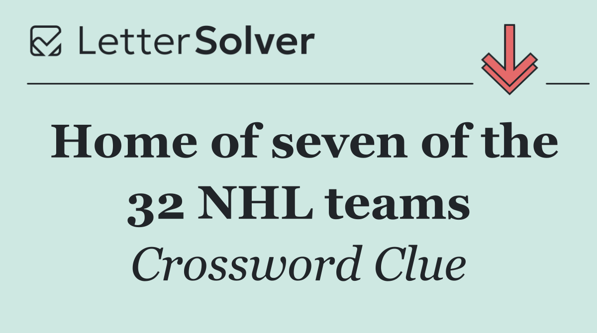 Home of seven of the 32 NHL teams