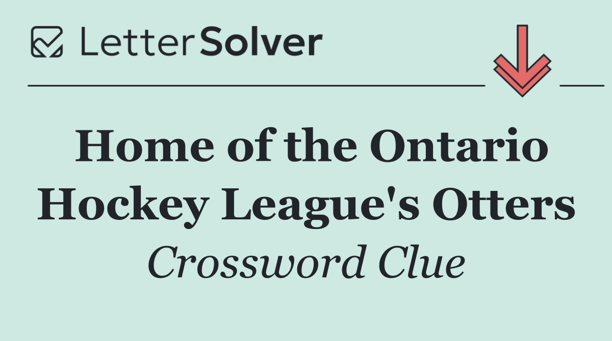 Home of the Ontario Hockey League's Otters
