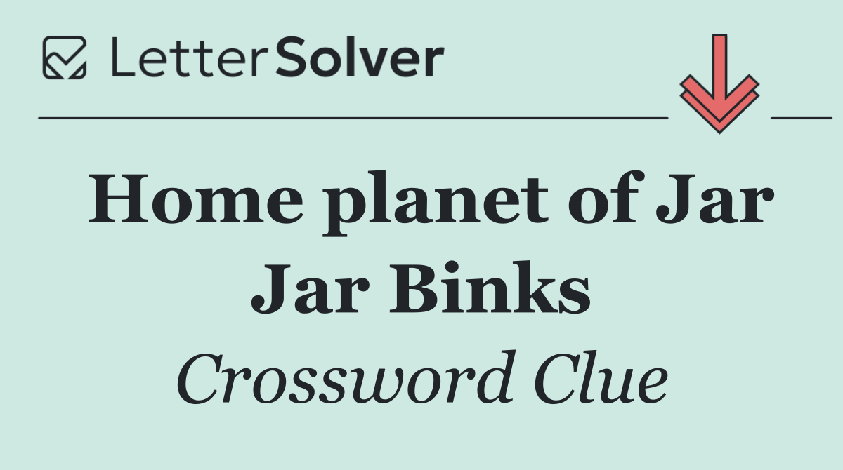 Home planet of Jar Jar Binks