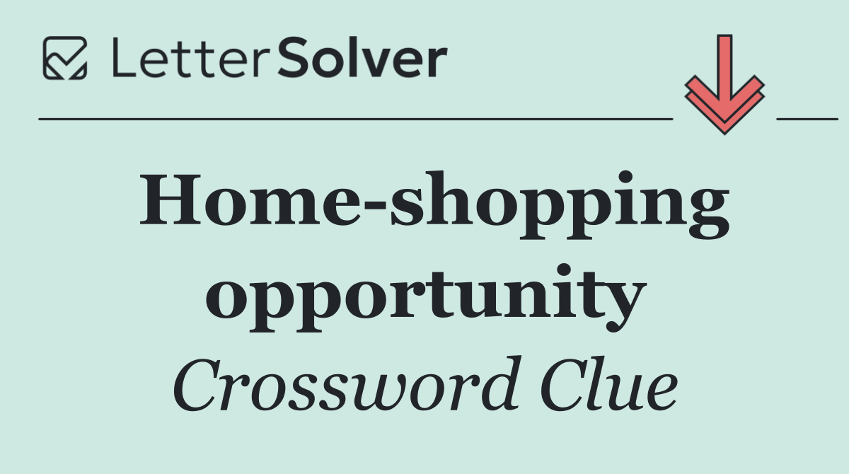 Home shopping opportunity